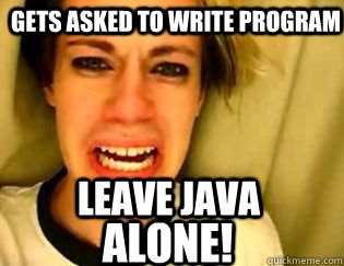 LEAVE JAVA alone! Gets asked to write program  leave britney alone