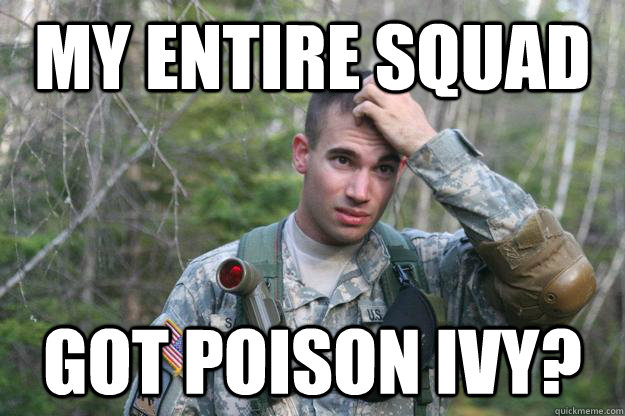 my entire squad got poison ivy? - my entire squad got poison ivy?  Confused Cadet