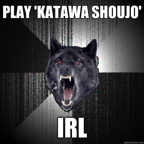 Play 'KATAWA SHOUJO' IRL  Insanity Wolf