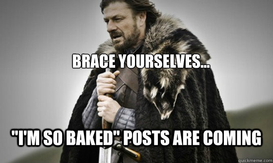 Brace yourselves... 