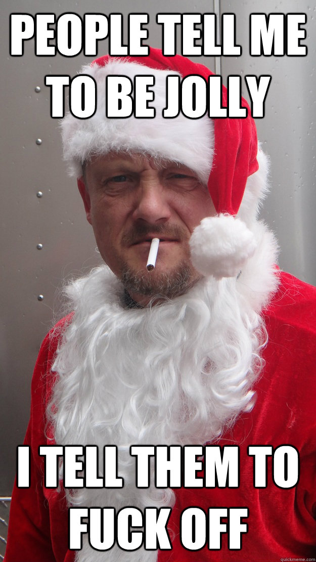 People tell me to be Jolly I tell them to fuck off - People tell me to be Jolly I tell them to fuck off  Misc