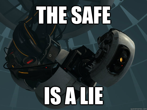 the safe is a lie - the safe is a lie  GLaDOS