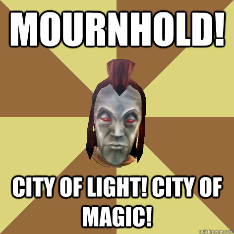 MOURNHOLD! CITY OF LIGHT! CITY OF MAGIC!  Morrowind NPC