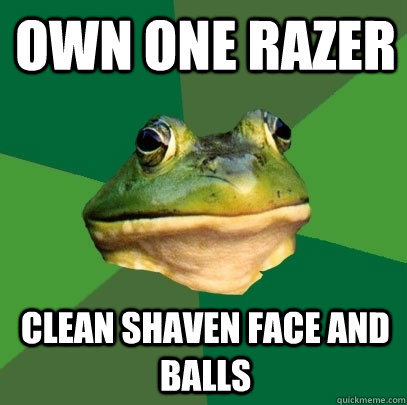 Own one razer clean shaven face and balls  Foul Bachelor Frog