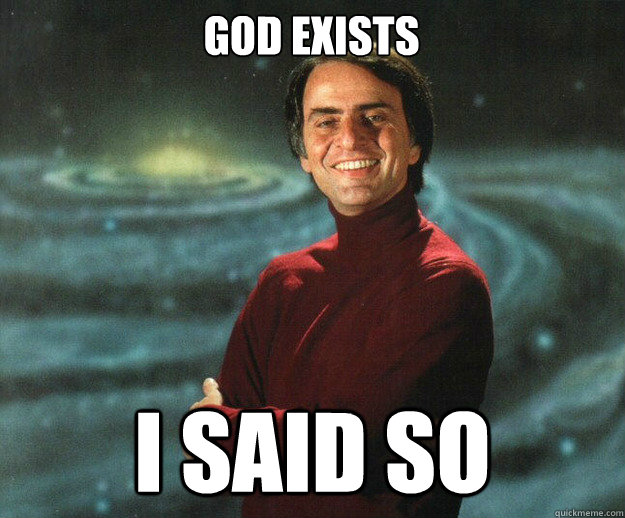 God exists I said so - God exists I said so  Carl Sagan