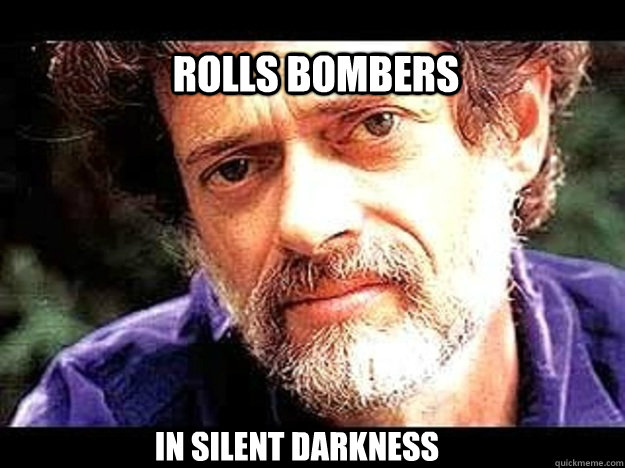 rolls bombers in silent darkness  
  terence mckenna culture