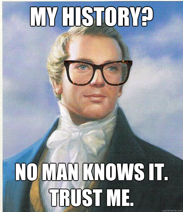 my history? no man knows it. trust me.  Hipster Joseph Smith