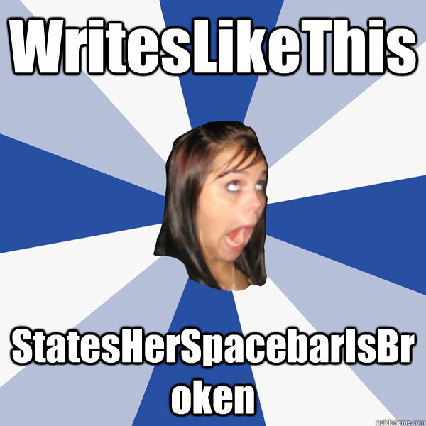 WritesLikeThis StatesHerSpacebarIsBroken  Annoying Facebook Girl