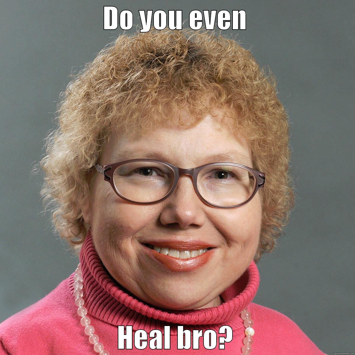 DO YOU EVEN HEAL BRO? Misc