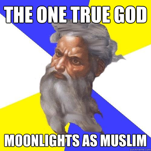 The one true god Moonlights as muslim  Advice God