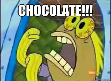Chocolate!!!   spongebob chocolate guy