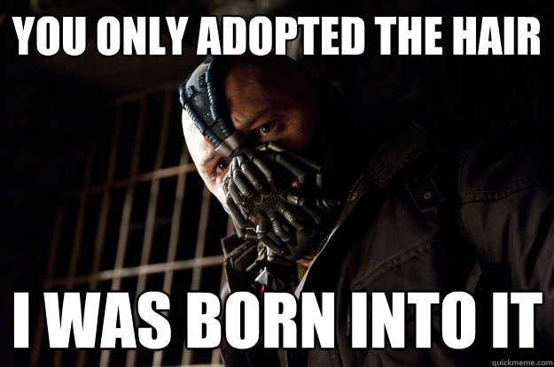 you only adopted the hair I was born into it  Angry Bane