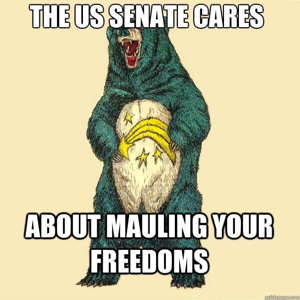 The US senate cares About mauling your freedoms  Insanity Care