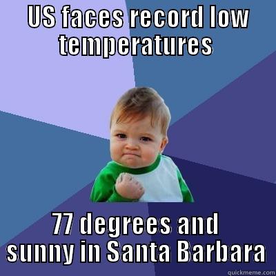  US FACES RECORD LOW TEMPERATURES 77 DEGREES AND SUNNY IN SANTA BARBARA Success Kid