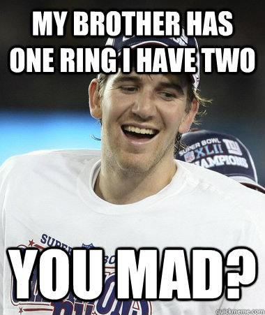 My Brother Has One Ring I have two You mad? - My Brother Has One Ring I have two You mad?  Eli Manning You Mad