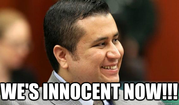  WE'S INNOCENT NOW!!! -  WE'S INNOCENT NOW!!!  Zimmerman