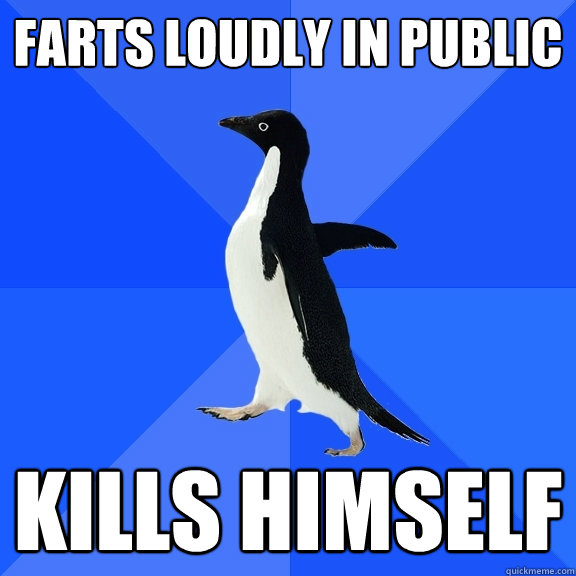 Farts loudly in public kills himself  Socially Awkward Penguin