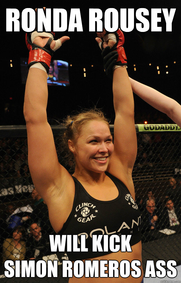 rondA ROUSEY WILL KICK
SIMON ROMEROS ASS  Ronda Rousey