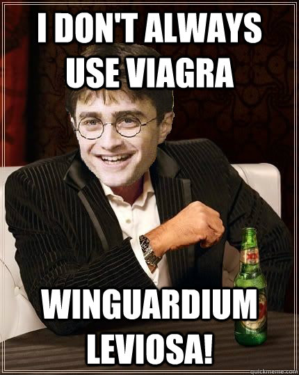 I don't always use Viagra Winguardium Leviosa!  The Most Interesting Harry In The World