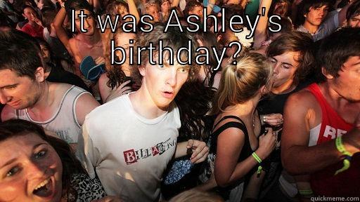  IT WAS ASHLEY'S BIRTHDAY? Sudden Clarity Clarence