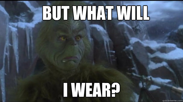 But what will  i wear? - But what will  i wear?  grinch mifflin