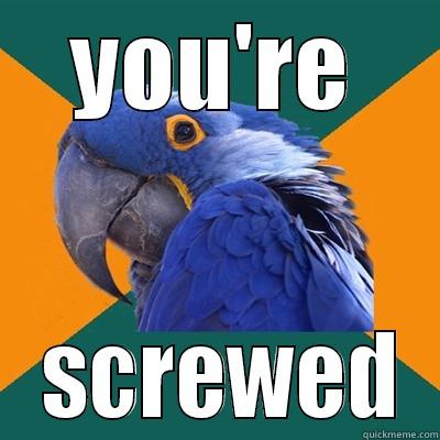 YOU'RE  SCREWED Paranoid Parrot