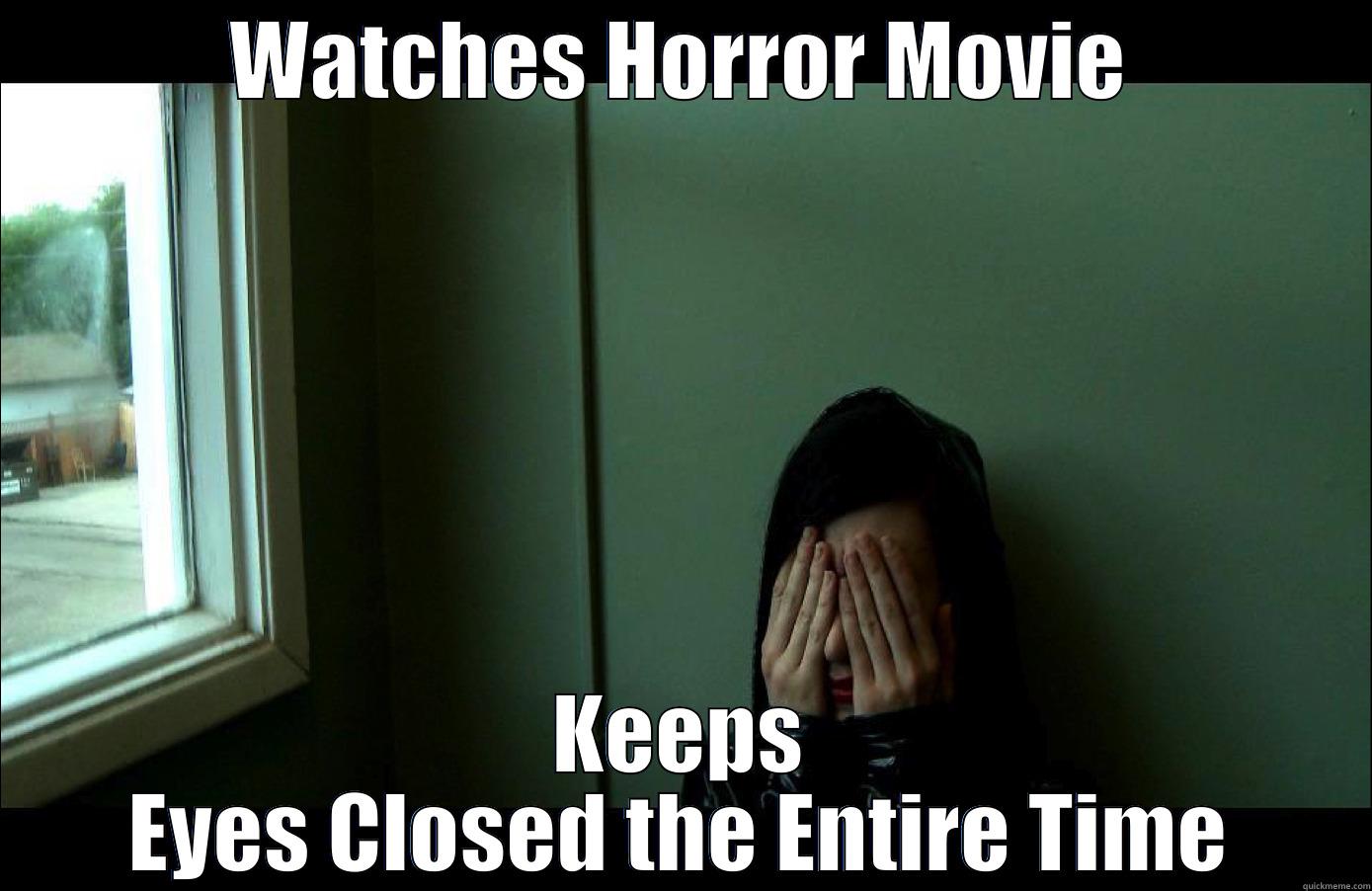 WATCHES HORROR MOVIE KEEPS EYES CLOSED THE ENTIRE TIME Misc