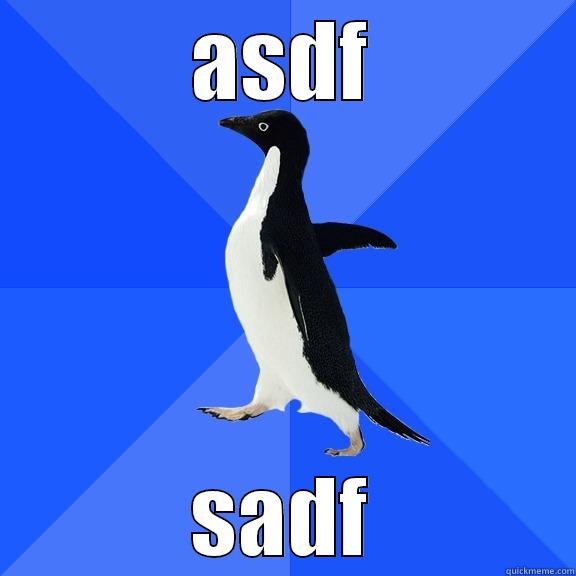 ASDF SADF Socially Awkward Penguin