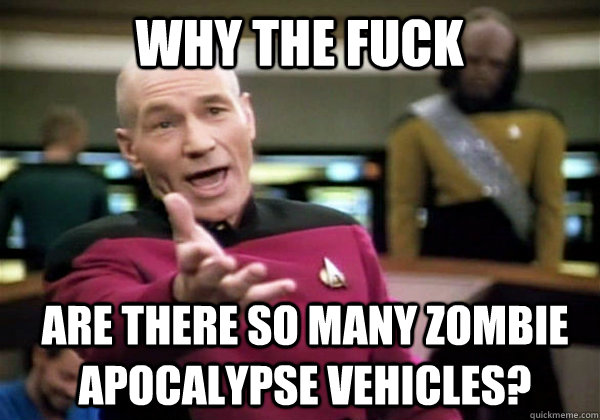 Why the fuck are there so many zombie apocalypse vehicles?    Patrick Stewart WTF