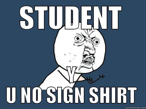 STUDENT Y U NO SIGN SHIRT Y U No