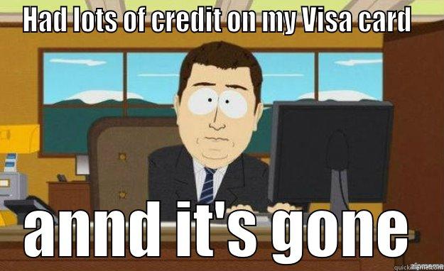 HAD LOTS OF CREDIT ON MY VISA CARD  ANND IT'S GONE aaaand its gone
