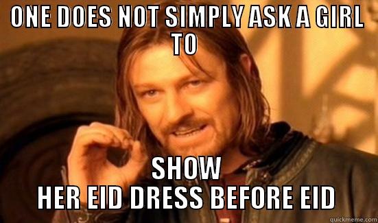 ONE DOES NOT SIMPLY ASK A GIRL TO  SHOW HER EID DRESS BEFORE EID Boromir