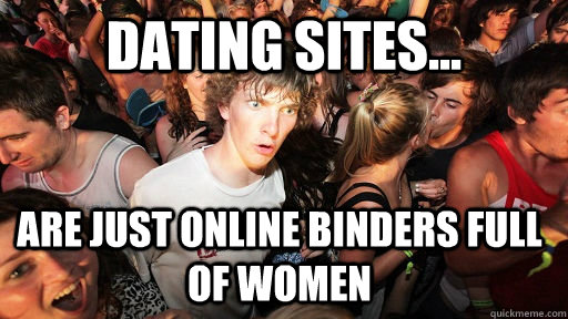 Dating Sites... Are just online Binders Full of Women  Sudden Clarity Clarence