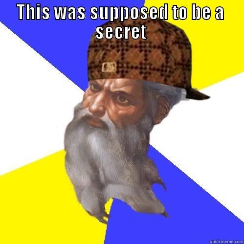 scumbag god secret - THIS WAS SUPPOSED TO BE A SECRET  Scumbag Advice God