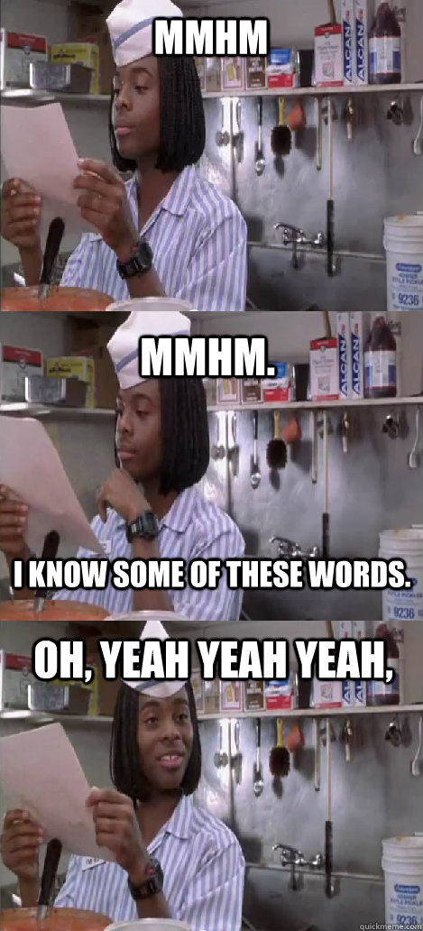 mmhm mmhm.  oh, yeah yeah yeah, I know some of these words. - mmhm mmhm.  oh, yeah yeah yeah, I know some of these words.  Oblivious Good Burger