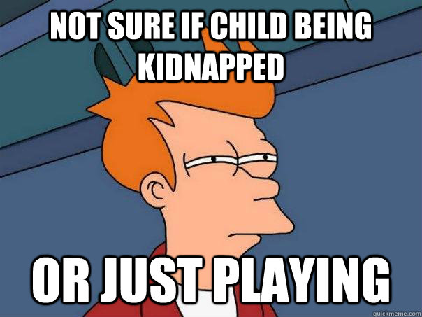 Not sure if child being kidnapped or just playing  Futurama Fry