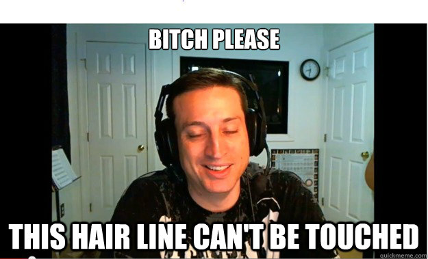 Bitch please This hair line can't be touched  Woody