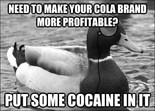 Need to make your cola brand more profitable? Put some cocaine in it  Outdated Advice Mallard