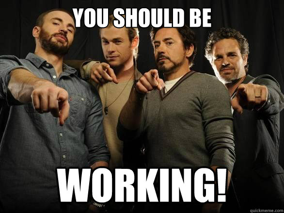 YOU SHOULD BE WORKING! - YOU SHOULD BE WORKING!  Avengers