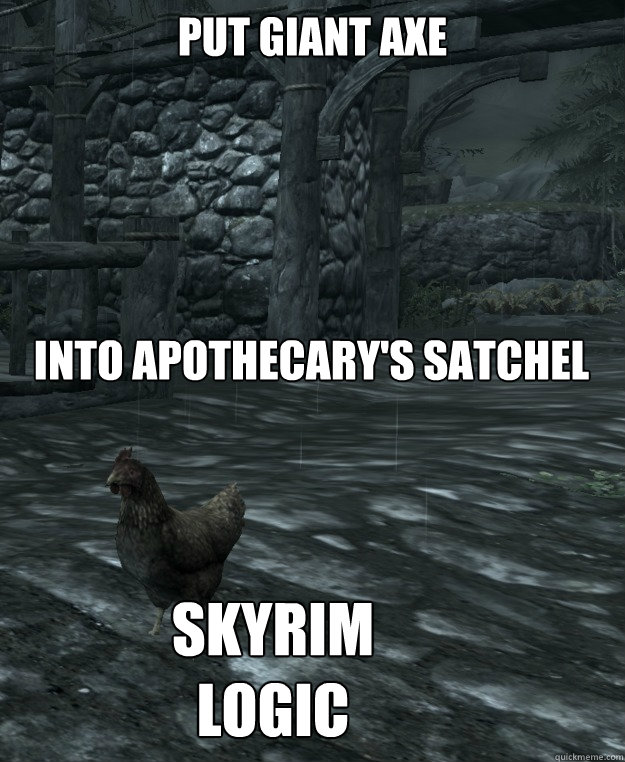 put giant axe

 into apothecary's satchel Skyrim logic - put giant axe

 into apothecary's satchel Skyrim logic  Skyrim Logic