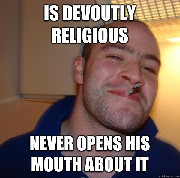 Is devoutly religious Never opens his mouth about it - Is devoutly religious Never opens his mouth about it  Misc