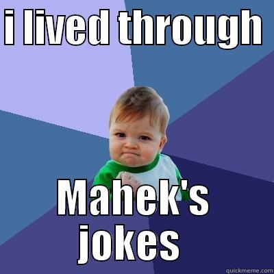 I LIVED THROUGH  MAHEK'S JOKES  Success Kid