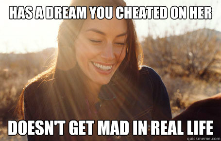 has a dream you cheated on her doesn't get mad in real life  Awesome Girlfriend Alice