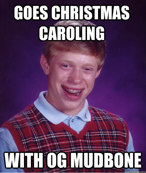 GOES CHRISTMAS CAROLING WITH OG MUDBONE - GOES CHRISTMAS CAROLING WITH OG MUDBONE  Bad Luck Brain