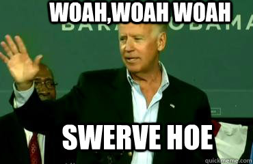woah,woah woah Swerve hoe  