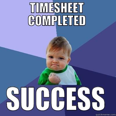 TIMESHEET COMPLETED SUCCESS Success Kid