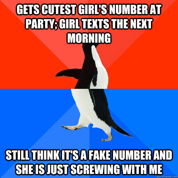 Gets cutest girl's number at party; girl texts the next morning  still think it's a fake number and she is just screwing with me  Socially Awesome Awkward Penguin