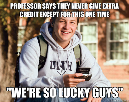 Professor says they never give extra credit except for this one time 