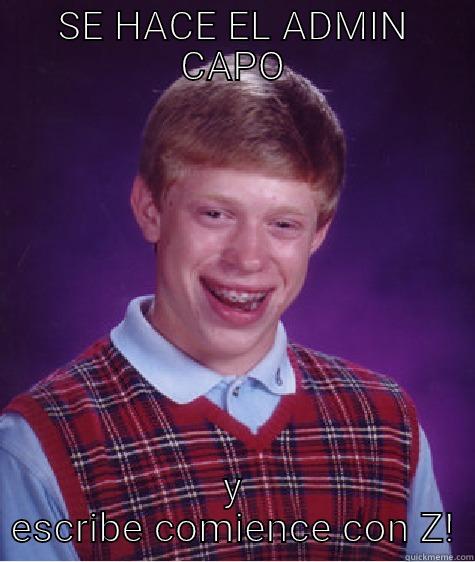 SE HACE EL ADMIN CAPO Y ESCRIBE COMIENCE CON Z! Bad Luck Brian