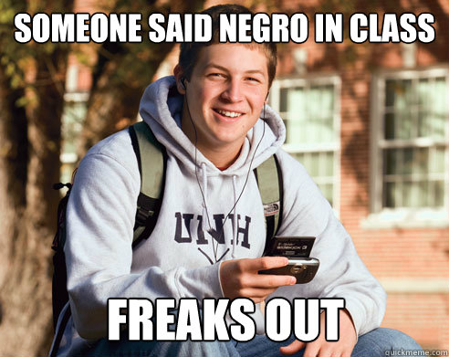 Someone said negro in class freaks out  College Freshman